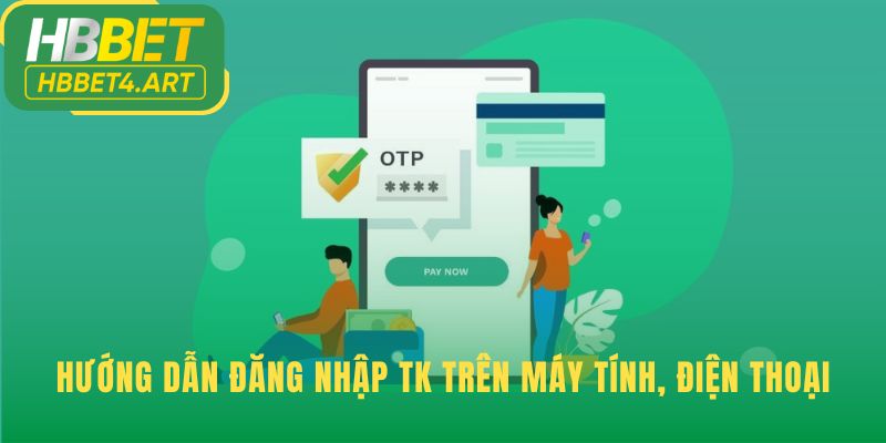 Quy trình đăng nhập được tối ưu cho PC và điện thoại