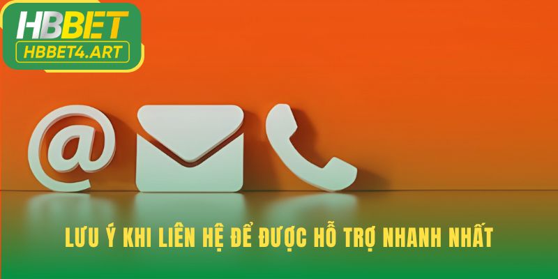 Lưu ý khi liên hệ giúp quá trình hỗ trợ diễn ra nhanh hơn